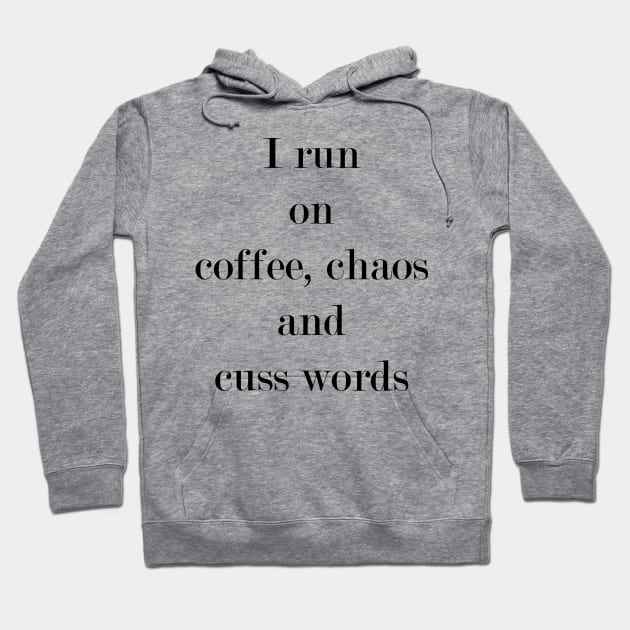 I Run On Coffee, Chaos & Cuss Words. Hoodie by Woozy Swag